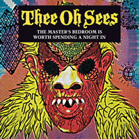 Thee Oh Sees – The Master’s Bedroom Is Worth Spending A Night In