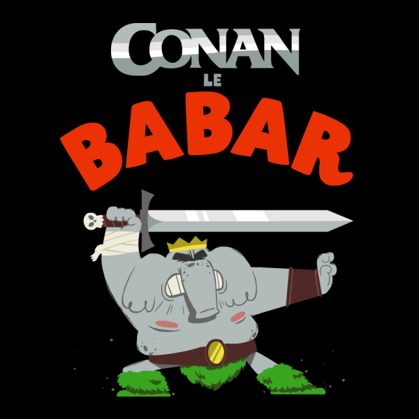 Quand j’étais môme j’étais fan de Babar, maintenant j’ai grandi, je suis fan de Conan le Barbare.