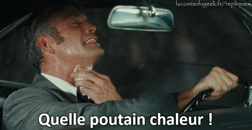 « Quelle poutain chaleur »